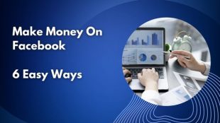 Make Money On Facebook: 6 Easy Ways To Cash In With Social Media